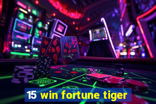 15 win fortune tiger